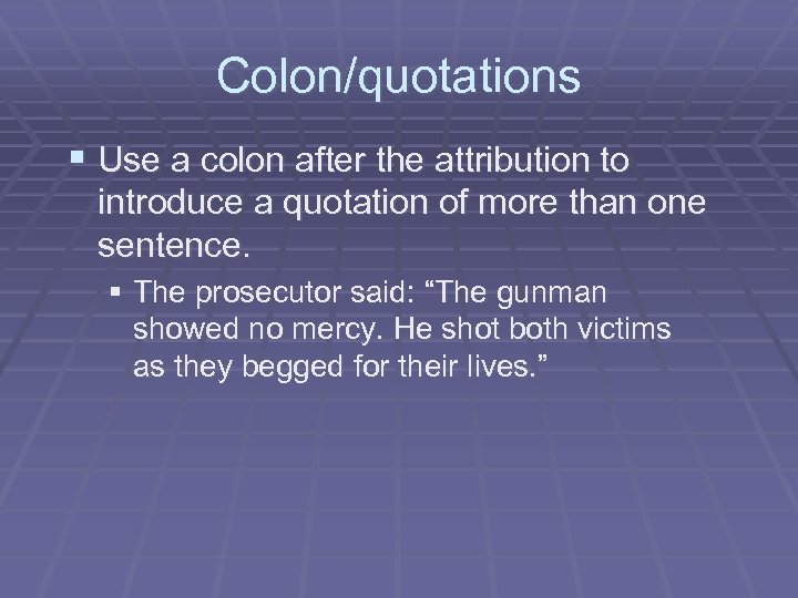 Colon/quotations § Use a colon after the attribution to introduce a quotation of more