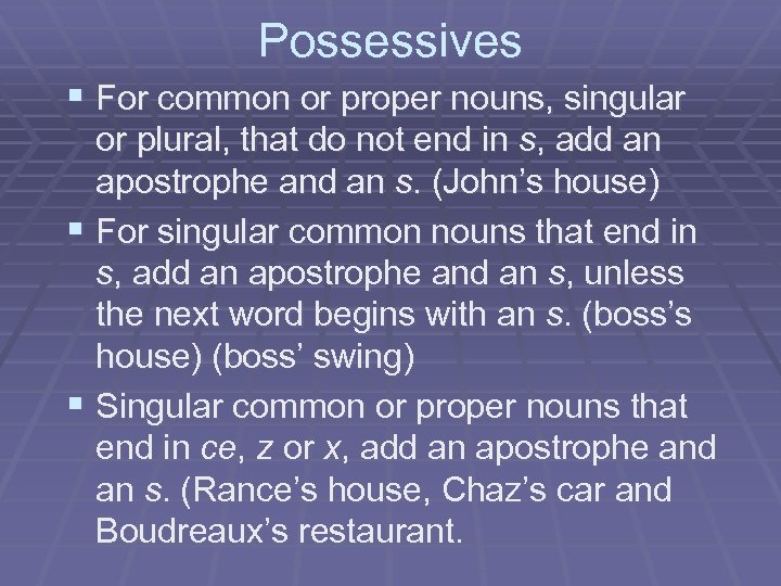 Possessives § For common or proper nouns, singular or plural, that do not end
