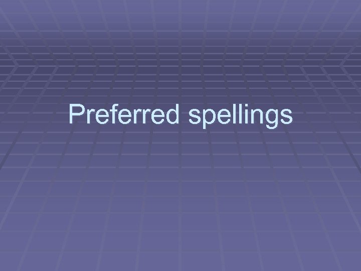 Preferred spellings 