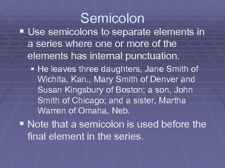 Semicolon § Use semicolons to separate elements in a series where one or more