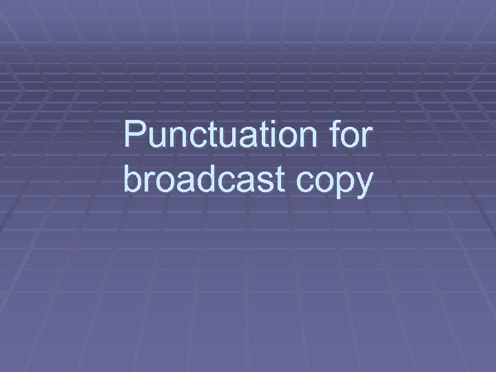 Punctuation for broadcast copy 
