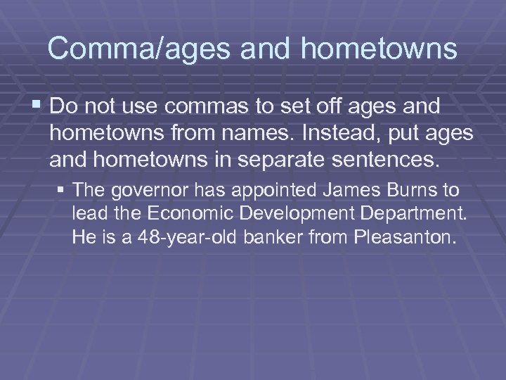 Comma/ages and hometowns § Do not use commas to set off ages and hometowns
