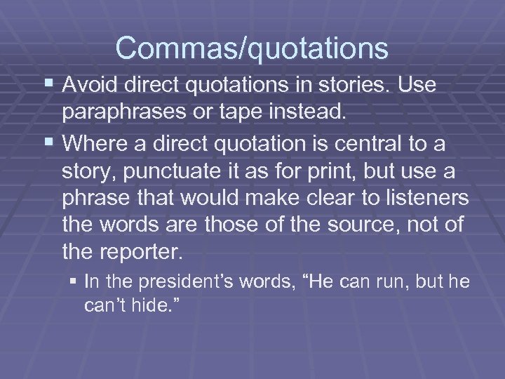 Commas/quotations § Avoid direct quotations in stories. Use paraphrases or tape instead. § Where