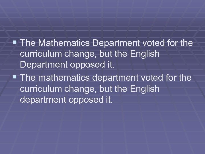 § The Mathematics Department voted for the curriculum change, but the English Department opposed