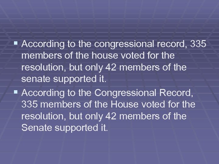 § According to the congressional record, 335 members of the house voted for the