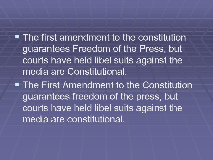 § The first amendment to the constitution guarantees Freedom of the Press, but courts