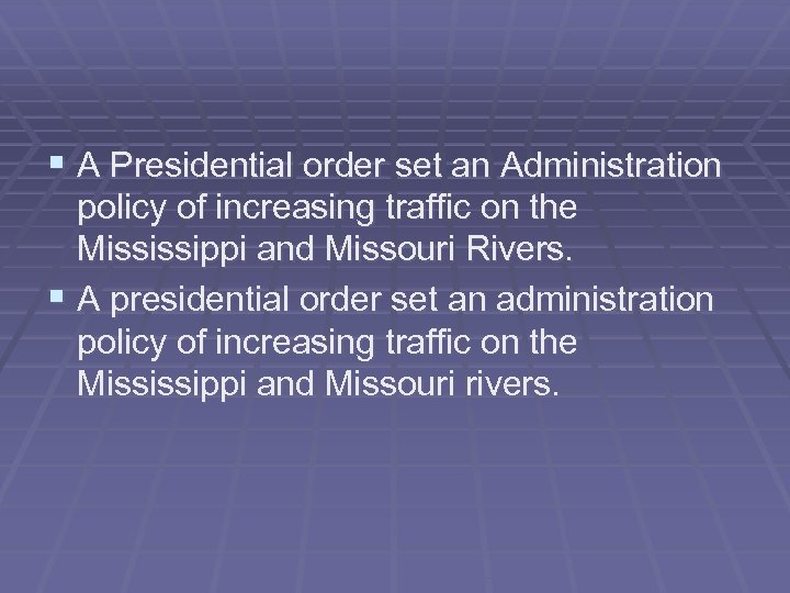 § A Presidential order set an Administration policy of increasing traffic on the Mississippi