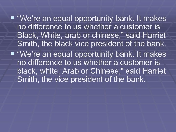 § “We’re an equal opportunity bank. It makes no difference to us whether a