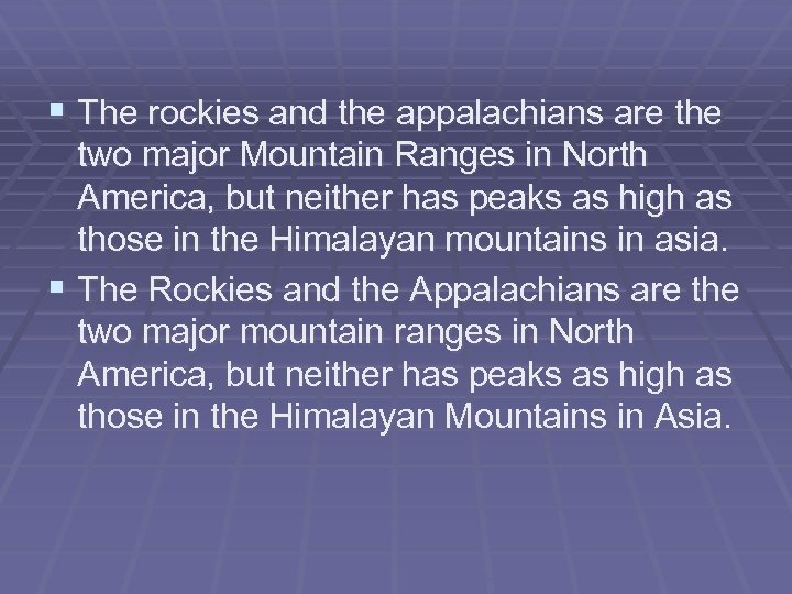 § The rockies and the appalachians are the two major Mountain Ranges in North