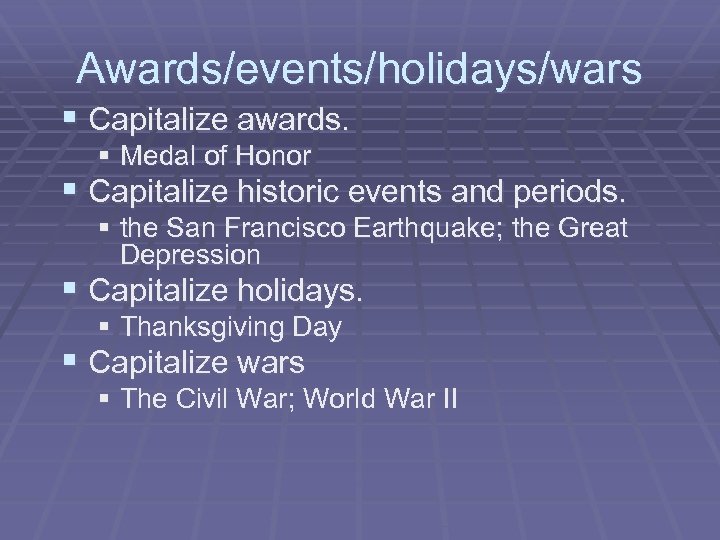 Awards/events/holidays/wars § Capitalize awards. § Medal of Honor § Capitalize historic events and periods.