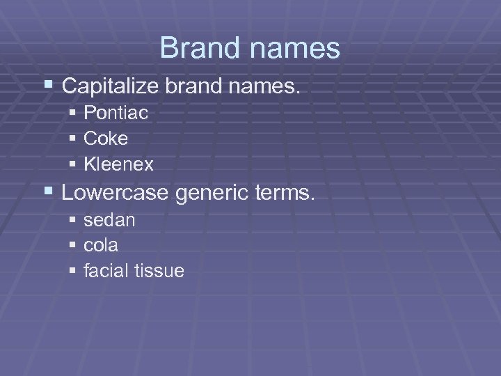 Brand names § Capitalize brand names. § Pontiac § Coke § Kleenex § Lowercase