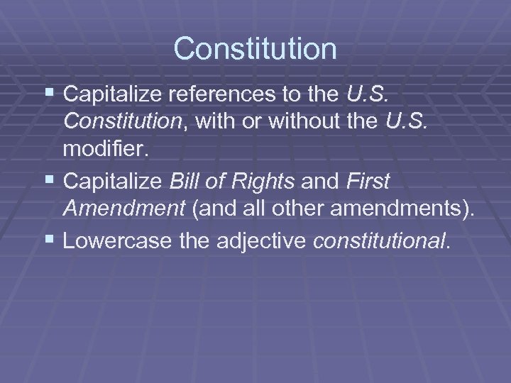 Constitution § Capitalize references to the U. S. Constitution, with or without the U.