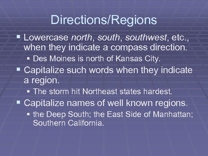 Directions/Regions § Lowercase north, southwest, etc. , when they indicate a compass direction. §