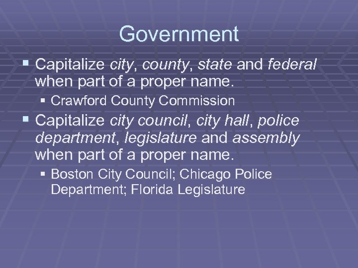 Government § Capitalize city, county, state and federal when part of a proper name.