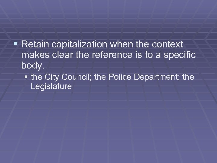 § Retain capitalization when the context makes clear the reference is to a specific