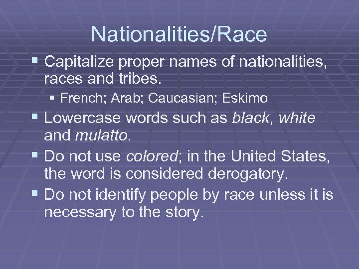 Nationalities/Race § Capitalize proper names of nationalities, races and tribes. § French; Arab; Caucasian;