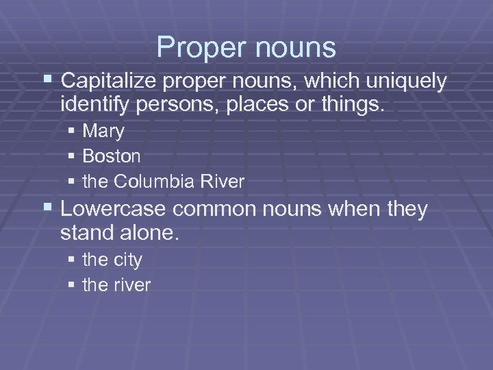Proper nouns § Capitalize proper nouns, which uniquely identify persons, places or things. §