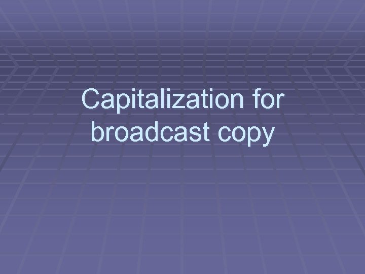 Capitalization for broadcast copy 