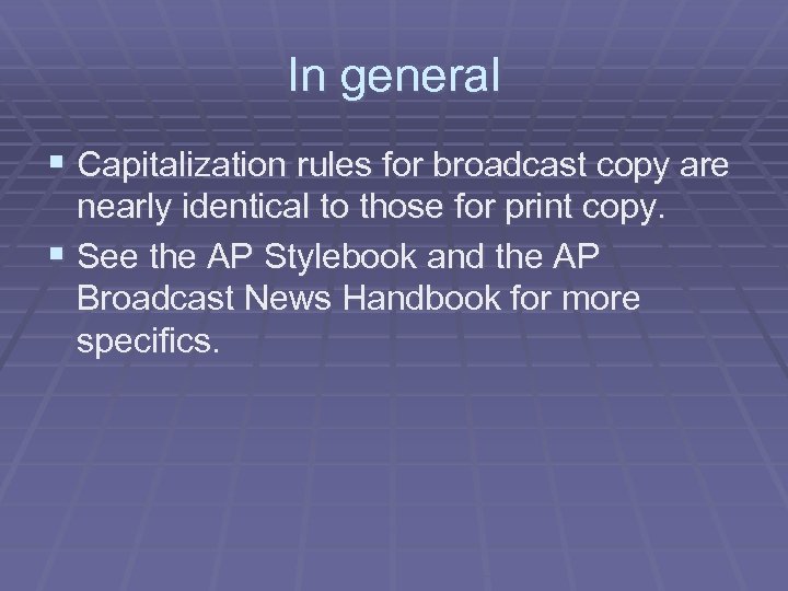 In general § Capitalization rules for broadcast copy are nearly identical to those for