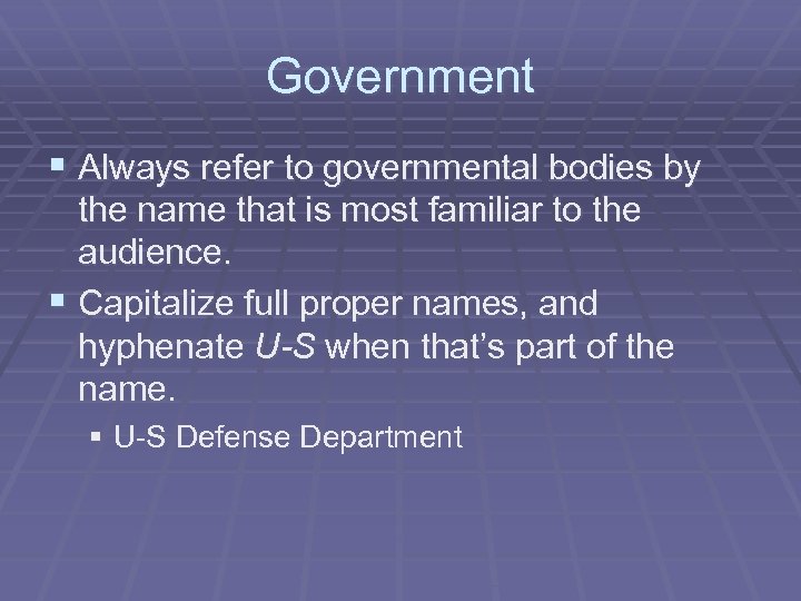 Government § Always refer to governmental bodies by the name that is most familiar