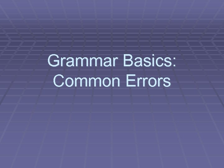 Grammar Basics: Common Errors 