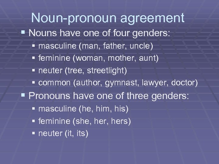 Noun-pronoun agreement § Nouns have one of four genders: § masculine (man, father, uncle)