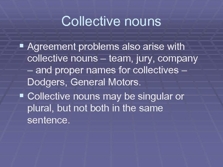 Collective nouns § Agreement problems also arise with collective nouns – team, jury, company