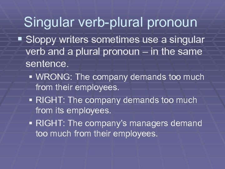 Singular verb-plural pronoun § Sloppy writers sometimes use a singular verb and a plural