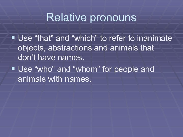 Relative pronouns § Use “that” and “which” to refer to inanimate objects, abstractions and