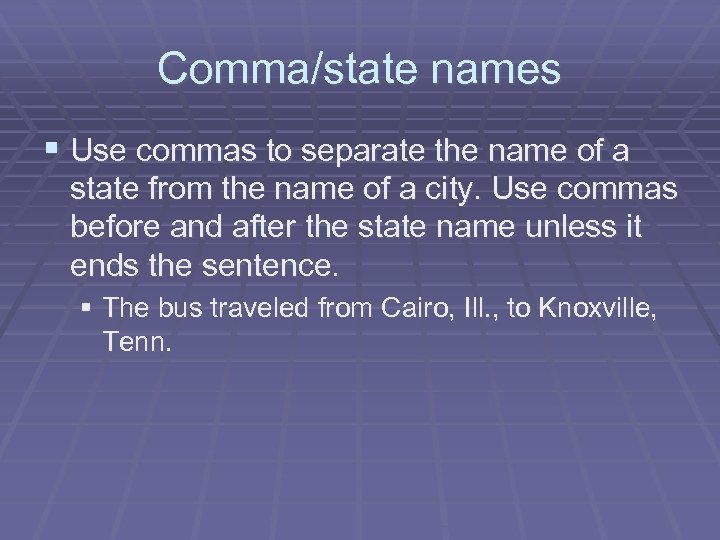 Comma/state names § Use commas to separate the name of a state from the