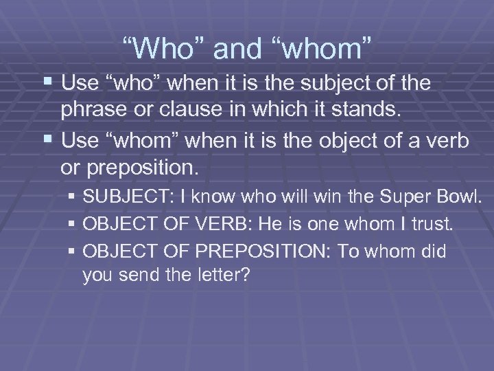 “Who” and “whom” § Use “who” when it is the subject of the phrase