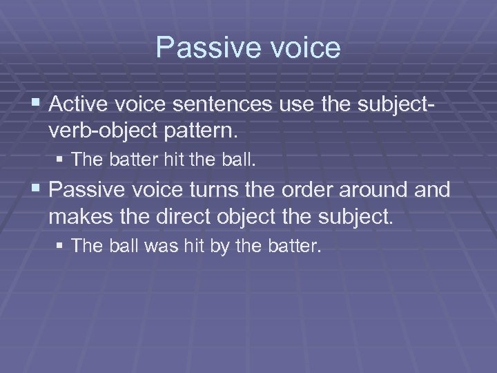 Passive voice § Active voice sentences use the subjectverb-object pattern. § The batter hit