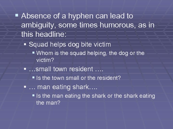 § Absence of a hyphen can lead to ambiguity, some times humorous, as in