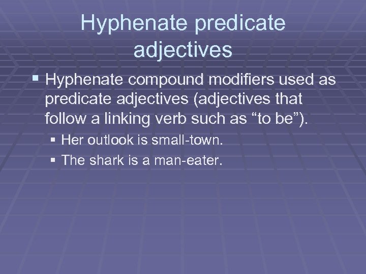 Hyphenate predicate adjectives § Hyphenate compound modifiers used as predicate adjectives (adjectives that follow