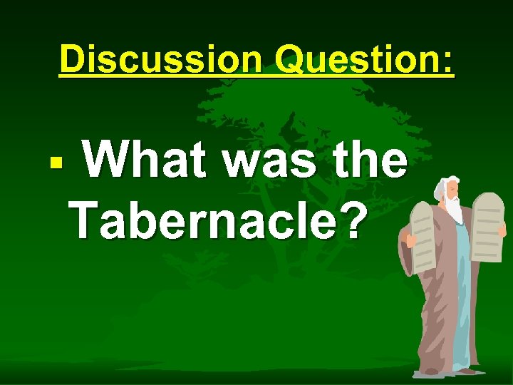 Discussion Question: What was the Tabernacle? § 