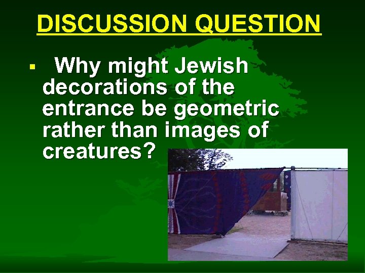 DISCUSSION QUESTION § Why might Jewish decorations of the entrance be geometric rather than