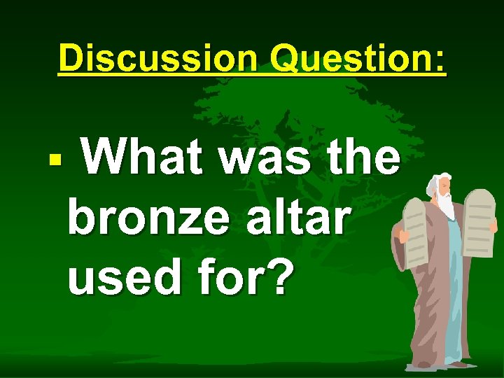 Discussion Question: What was the bronze altar used for? § 