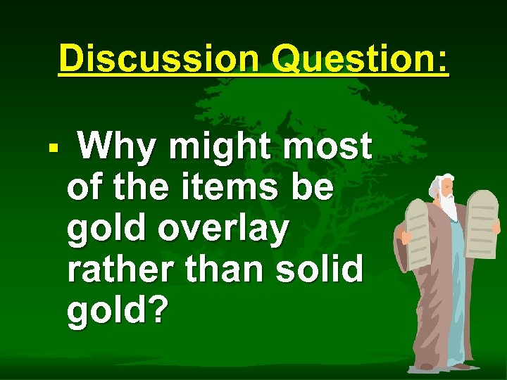 Discussion Question: § Why might most of the items be gold overlay rather than