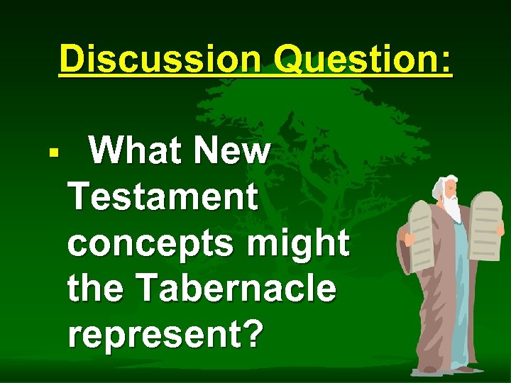 Discussion Question: § What New Testament concepts might the Tabernacle represent? 