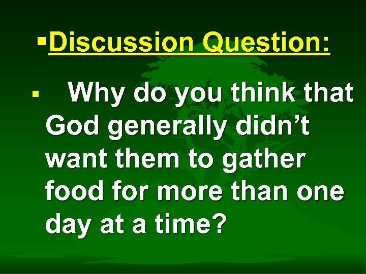 §Discussion Question: § Why do you think that God generally didn’t want them to