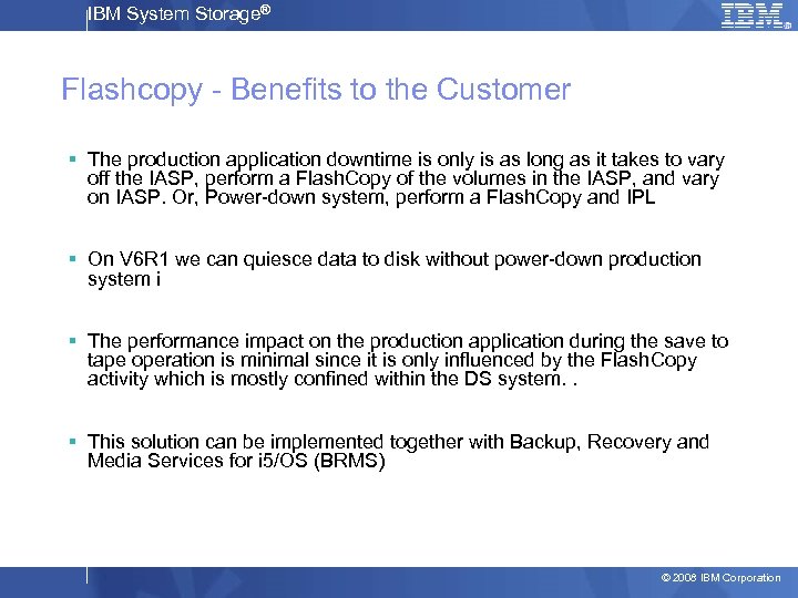 IBM System Storage® Flashcopy - Benefits to the Customer § The production application downtime