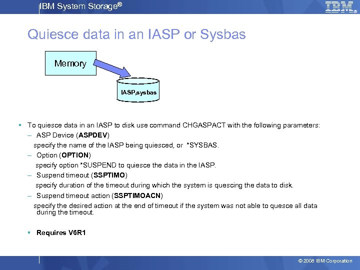 IBM System Storage® Quiesce data in an IASP or Sysbas Memory IASP, sysbas §