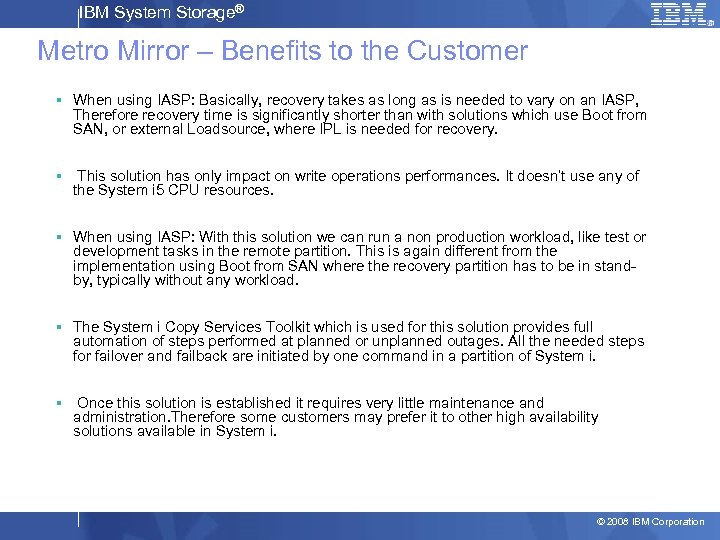 IBM System Storage® Metro Mirror – Benefits to the Customer § When using IASP: