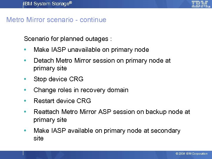 IBM System Storage® Metro Mirror scenario - continue Scenario for planned outages : •