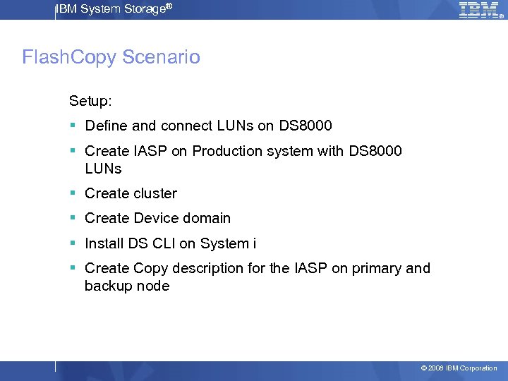 IBM System Storage® Flash. Copy Scenario Setup: § Define and connect LUNs on DS