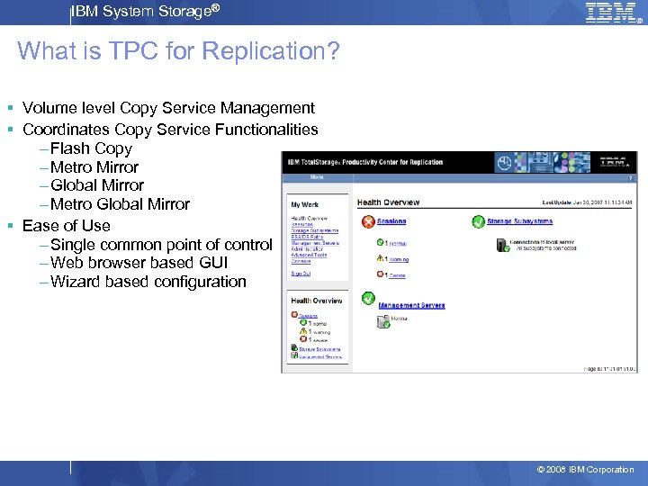 IBM System Storage® What is TPC for Replication? § Volume level Copy Service Management