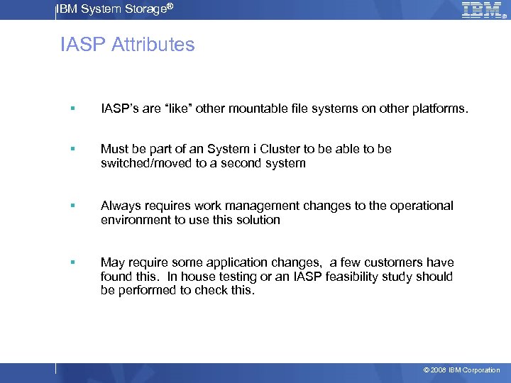 IBM System Storage® IASP Attributes § IASP’s are “like” other mountable file systems on