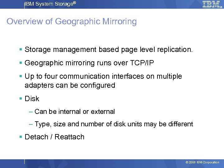 IBM System Storage® Overview of Geographic Mirroring § Storage management based page level replication.