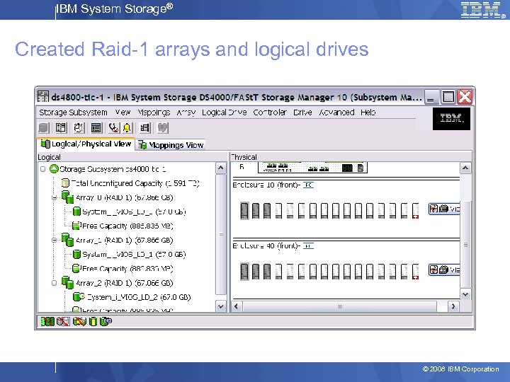 IBM System Storage® Created Raid-1 arrays and logical drives © 2008 IBM Corporation 