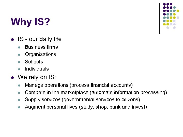 Why IS? l IS - our daily life l l l Business firms Organizations